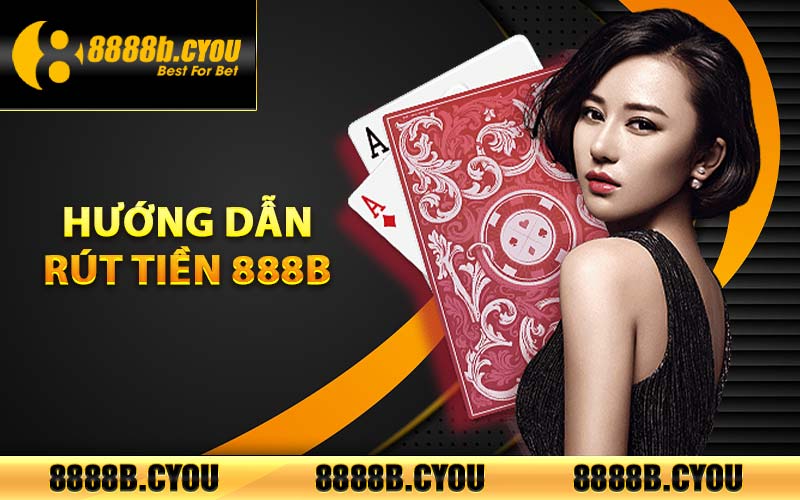 Hướng dẫn rút tiền 888B