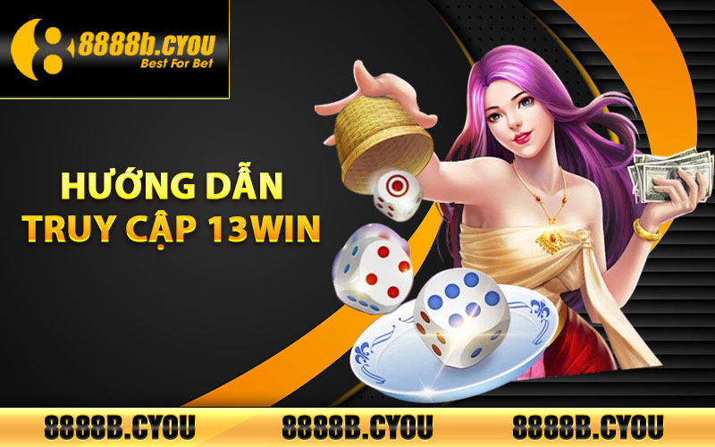 Hướng dẫn truy cập trang chủ 13WIN chính thức qua 888B